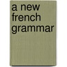 A New French Grammar door Eug�Ne Pellissier