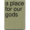 A Place For Our Gods door Malory Nye