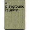 A Playground Reunion door Dave Straub