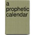 A Prophetic Calendar