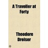 A Traveller At Forty by Theodore Dreiser