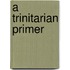 A Trinitarian Primer