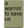 A Warrior to Save Us door Rhonda Miller
