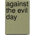 Against The Evil Day