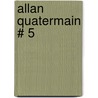 Allan Quatermain # 5 door Sir Henry Rider Haggard