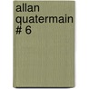 Allan Quatermain # 6 door Sir Henry Rider Haggard