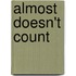 Almost Doesn't Count