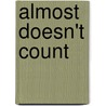 Almost Doesn't Count door Chemistry