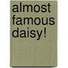 Almost Famous Daisy! door David Kidd
