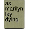 As Marilyn Lay Dying door Richard Geha