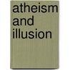 Atheism And Illusion door Mathew Taylor