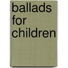 Ballads For Children door Mary Sewell