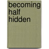 Becoming Half Hidden by Daniel Merkur