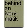 Behind an Ivory Mask door Lady Marrie