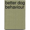 Better Dog Behaviour by Debbie Connolly