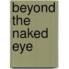 Beyond the Naked Eye door Dave Blake