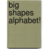 Big Shapes Alphabet! door Scholastic Inc.