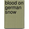Blood On German Snow door Emiel W. Owens