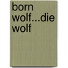 Born Wolf...Die Wolf door E. Harpe