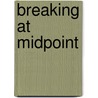 Breaking At Midpoint door Gaille Merrill