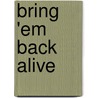 Bring 'Em Back Alive door Dave Burchett