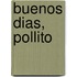 Buenos Dias, pollito