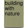 Building with Nature door Leslie M. Freudenheim