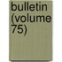Bulletin (Volume 75)
