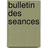Bulletin Des Seances by Physique Soci T. Fran ai