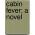 Cabin Fever; A Novel