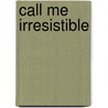 Call Me Irresistible door Susan Elizabeth Phillips