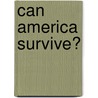 Can America Survive? door Benjamin Stein
