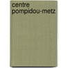 Centre Pompidou-Metz door Phillip Jodidio