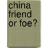 China Friend or Foe?