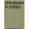 Chinatown in Britain door Wai-ki E. Luk