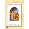 Christian Initiation door Geoffrey Wainwright