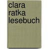 Clara Ratka Lesebuch door Clara Ratzka