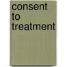 Consent to Treatment door Fay A. Rozovsky