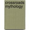 Crossroads Mythology by Not Available