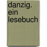Danzig. Ein Lesebuch door Onbekend