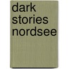 Dark Stories Nordsee by Bettina von Cossel