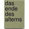 Das Ende des Alterns by Johannes Huber