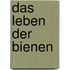 Das Leben der Bienen