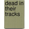 Dead In Their Tracks door John Annerino