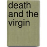 Death And The Virgin door Christopher Skidmore