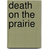 Death On The Prairie by Paul Iselin Wellman