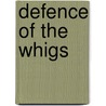 Defence Of The Whigs door Anon