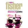 Delusions Of Grandma by Carrie Fisher