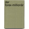 Der Forex-Millionär door Kay Brendel