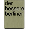 Der bessere Berliner door Michael Nast